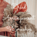 Dried Arrangement Workshop